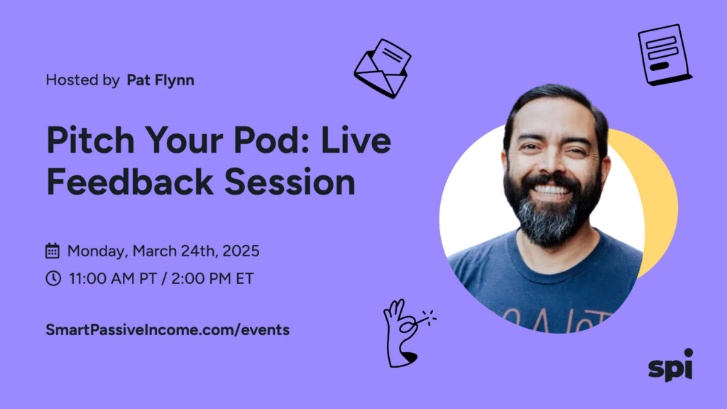 Pitch Your Pod: Live Feedback Session hosted by Pat Flynn
Monday, March 24th, 2025 at 11:00 AM PT/2:00 PM ET