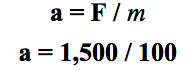 Screen shot 2009-09-12 at 1.41.50 AM a= F / m
a = 1500 / 100